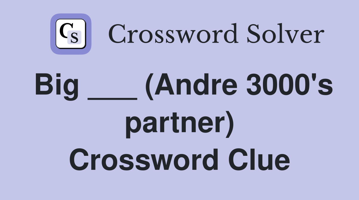 Big ___ (Andre 3000's partner) Crossword Clue