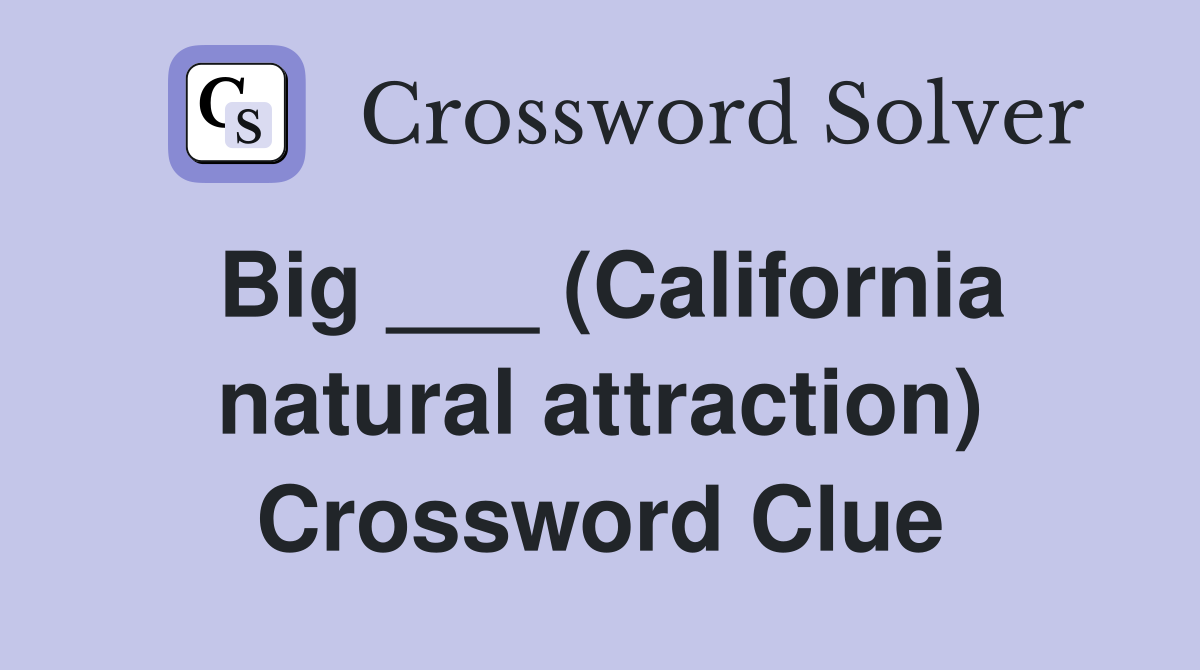 Big ___ (California natural attraction) Crossword Clue