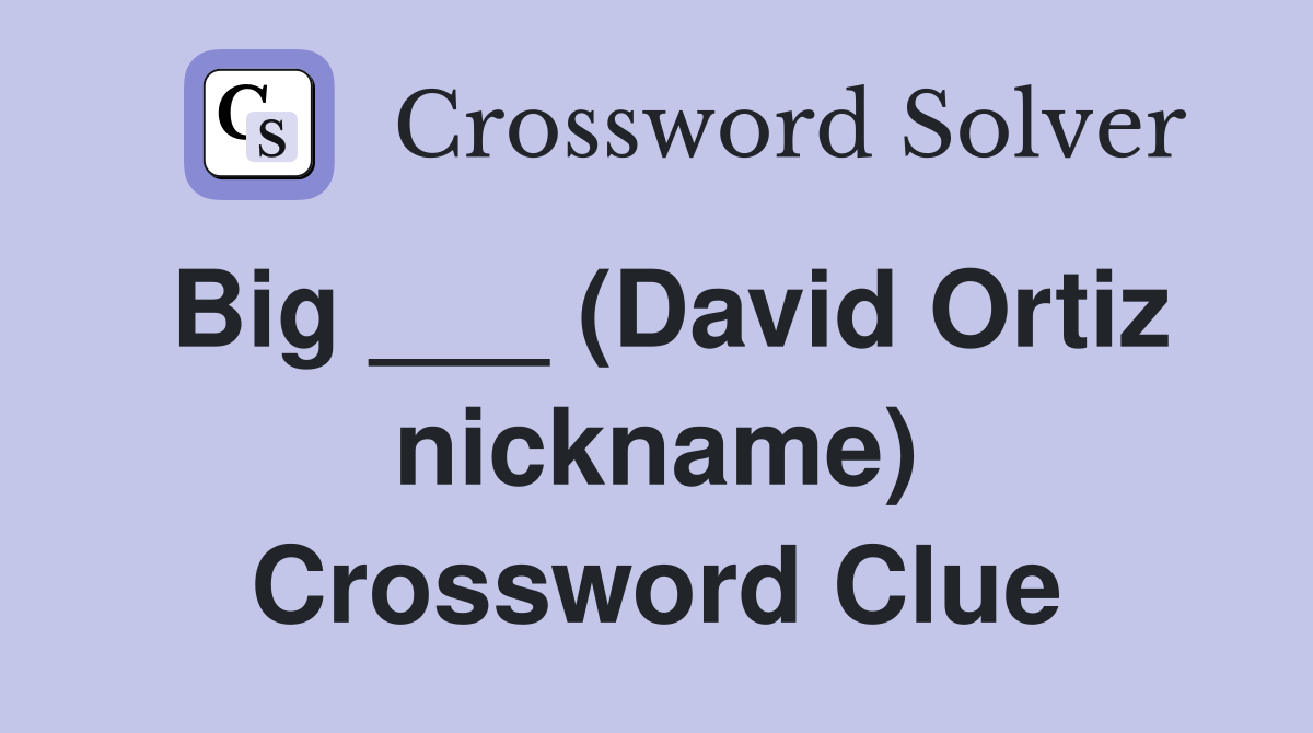 Big ___ (David Ortiz nickname) Crossword Clue