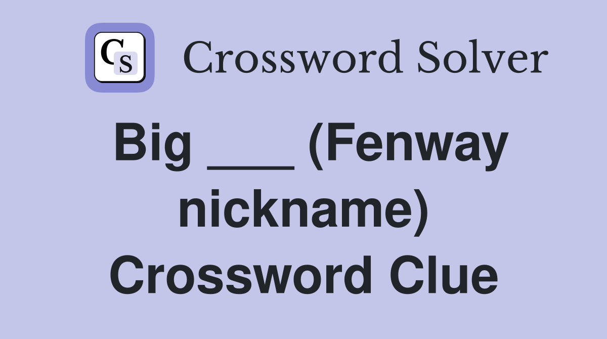 Big ___ (Fenway nickname) Crossword Clue