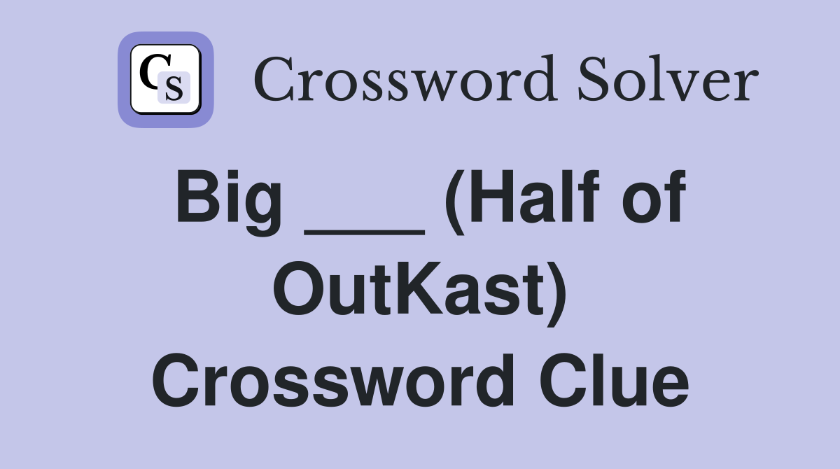 Big ___ (Half of OutKast) Crossword Clue