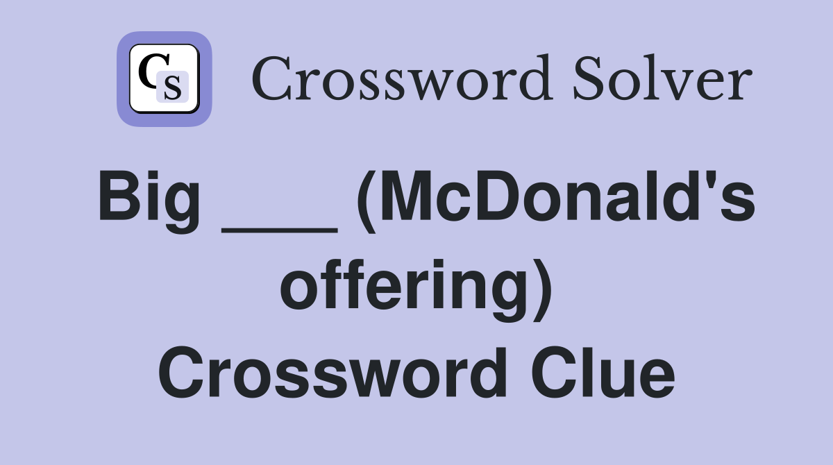 Big ___ (McDonald's offering) Crossword Clue