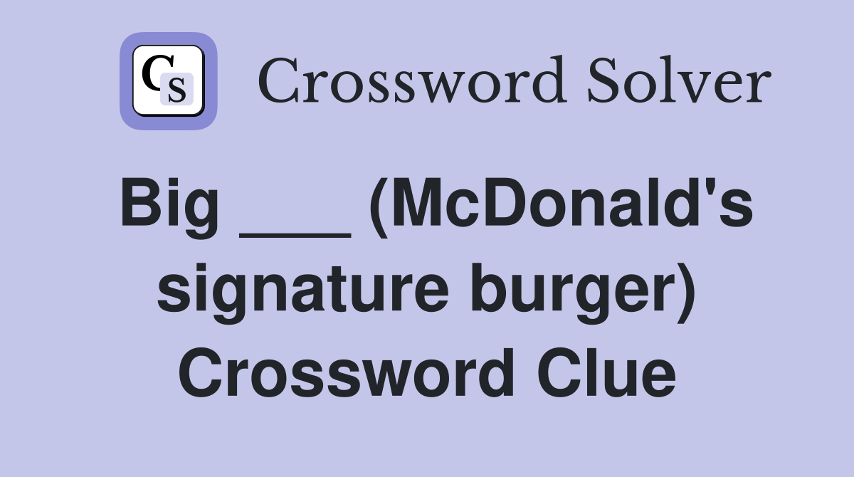 Big ___ (McDonald's signature burger) Crossword Clue