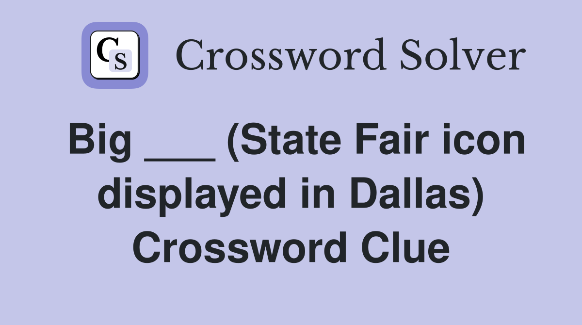 Big ___ (State Fair icon displayed in Dallas) Crossword Clue