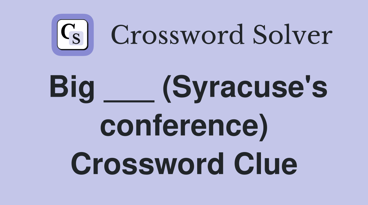 Big ___ (Syracuse's conference) Crossword Clue