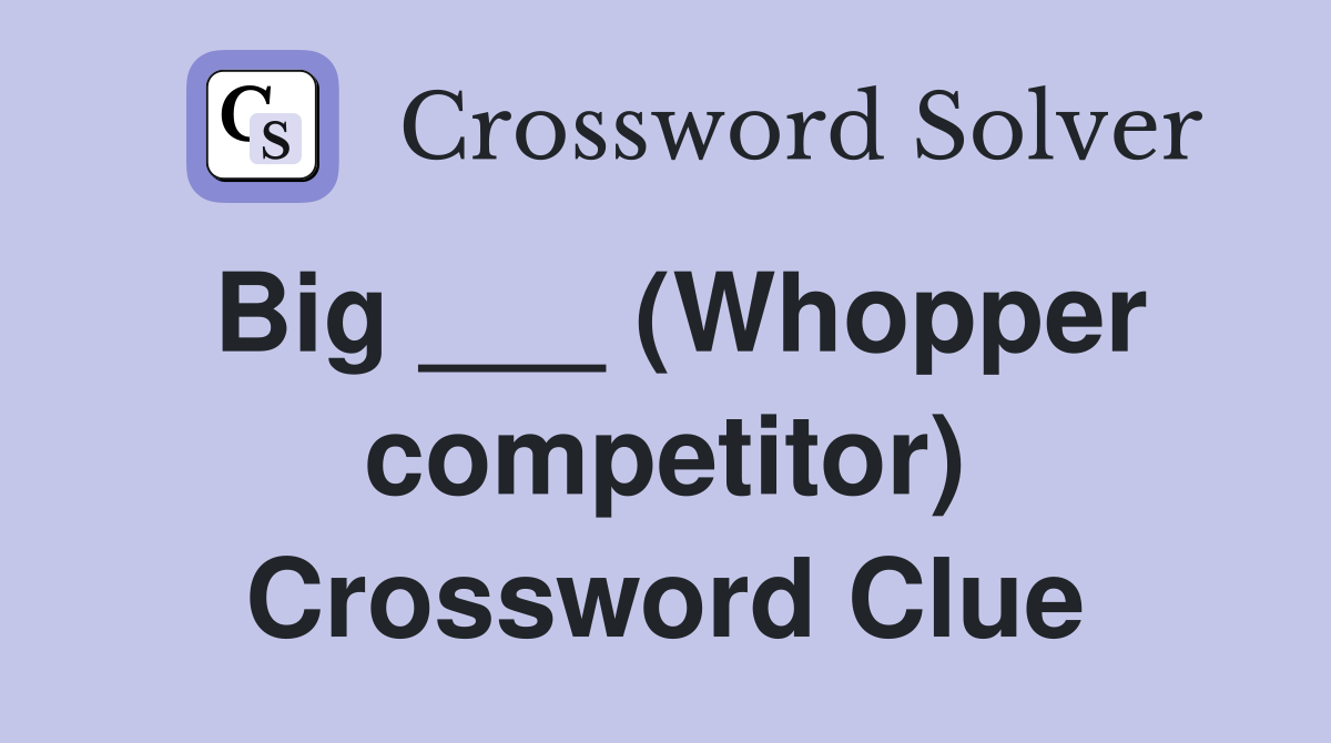 Big ___ (Whopper competitor) Crossword Clue