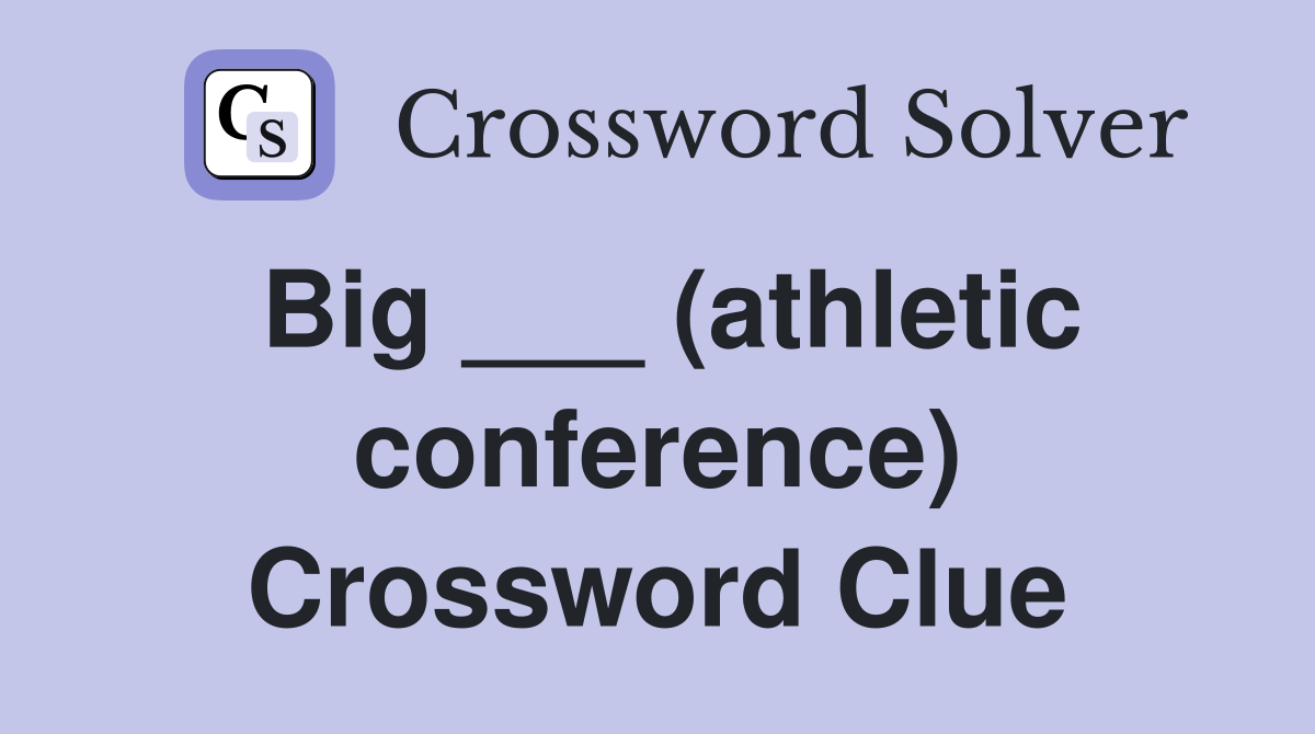 Big ___ (athletic conference) Crossword Clue