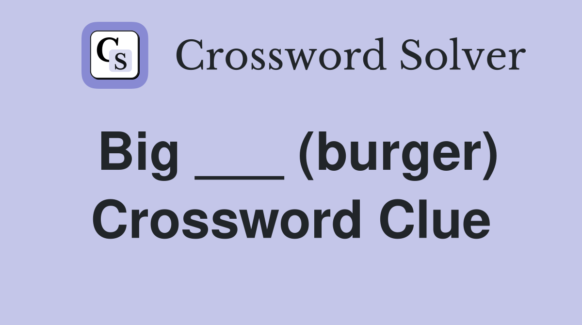 Big ___ (burger) Crossword Clue