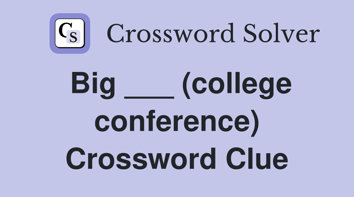 Big ___ (college conference) Crossword Clue