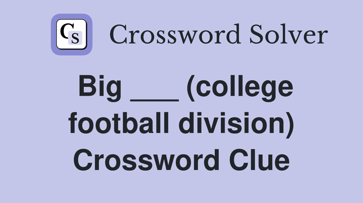 Big ___ (college football division) Crossword Clue