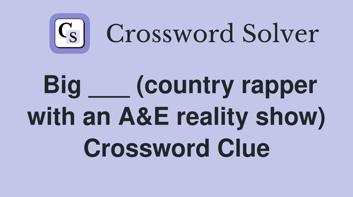 Big ___ (country rapper with an A&E reality show) Crossword Clue