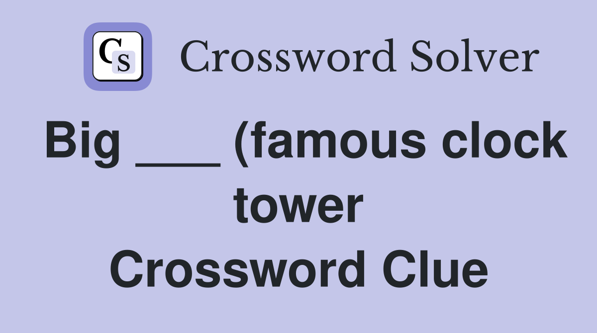 Big (famous clock tower) Crossword Clue Answers Crossword Solver Big (famous clock tower) Crossword Clue Answers Crossword Solver
