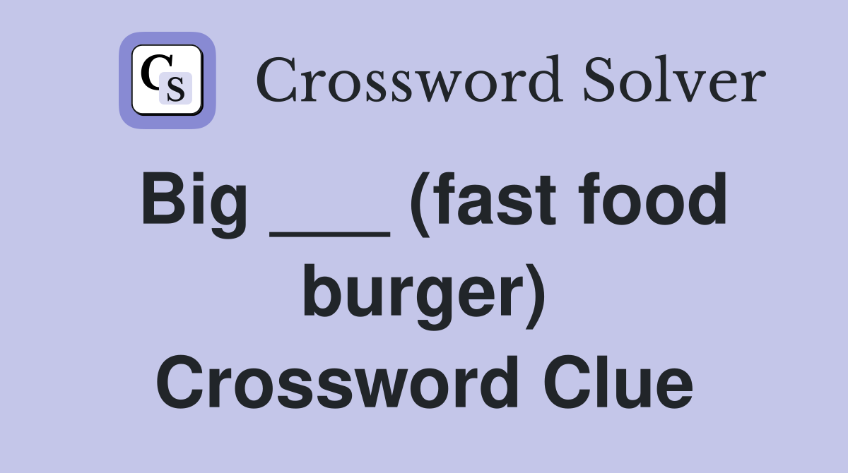 Big ___ (fast food burger) Crossword Clue