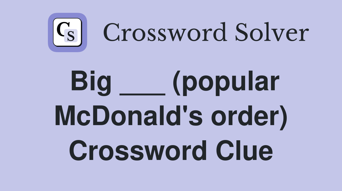 Big ___ (popular McDonald's order) Crossword Clue