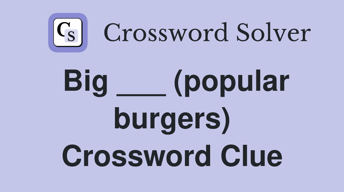 Big ___ (popular burgers) Crossword Clue