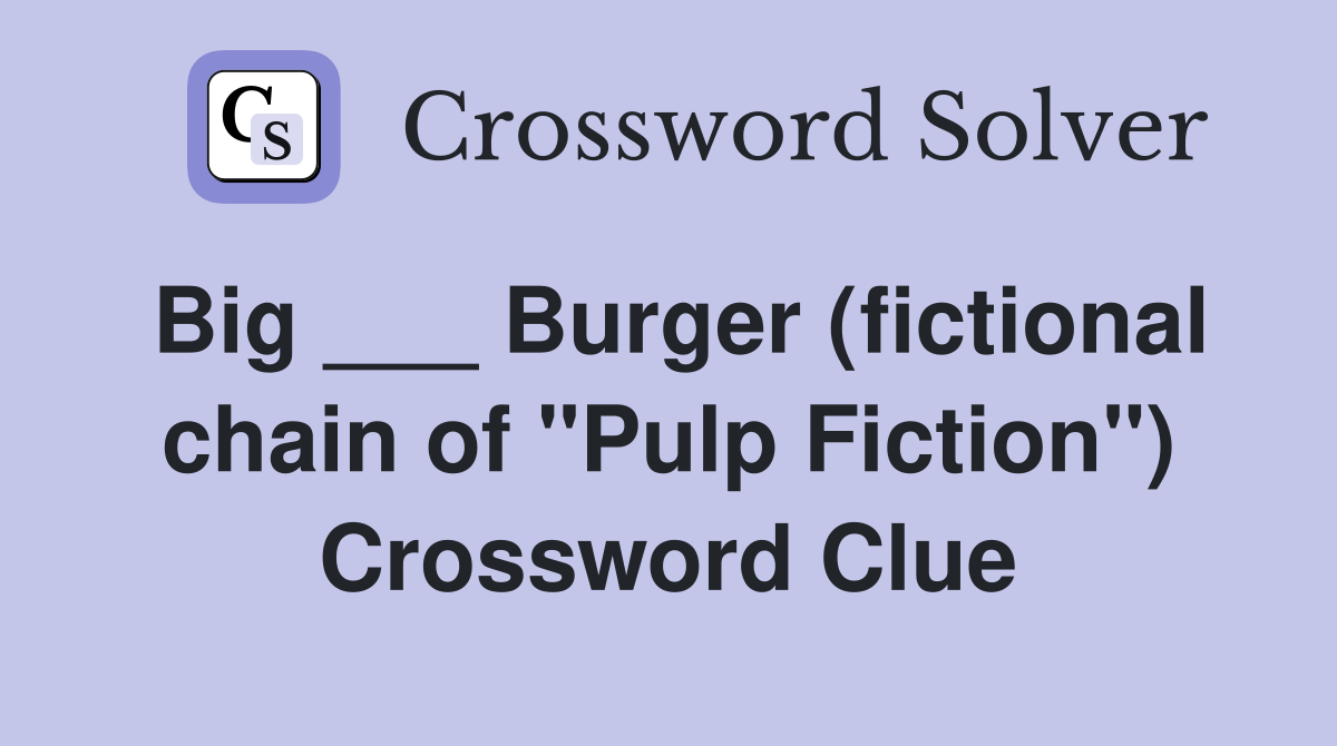 Big ___ Burger (fictional chain of "Pulp Fiction") Crossword Clue