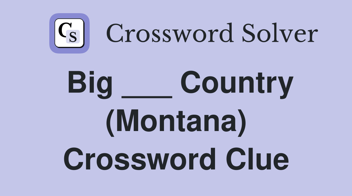 Big ___ Country (Montana) Crossword Clue