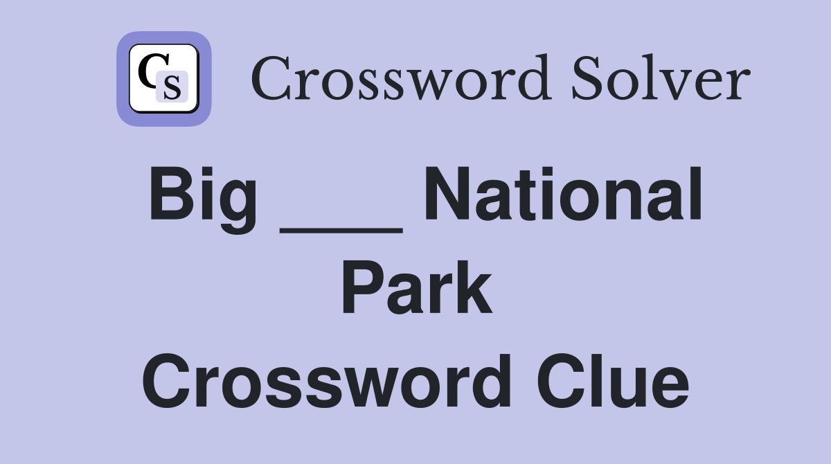 Big ___ National Park Crossword Clue
