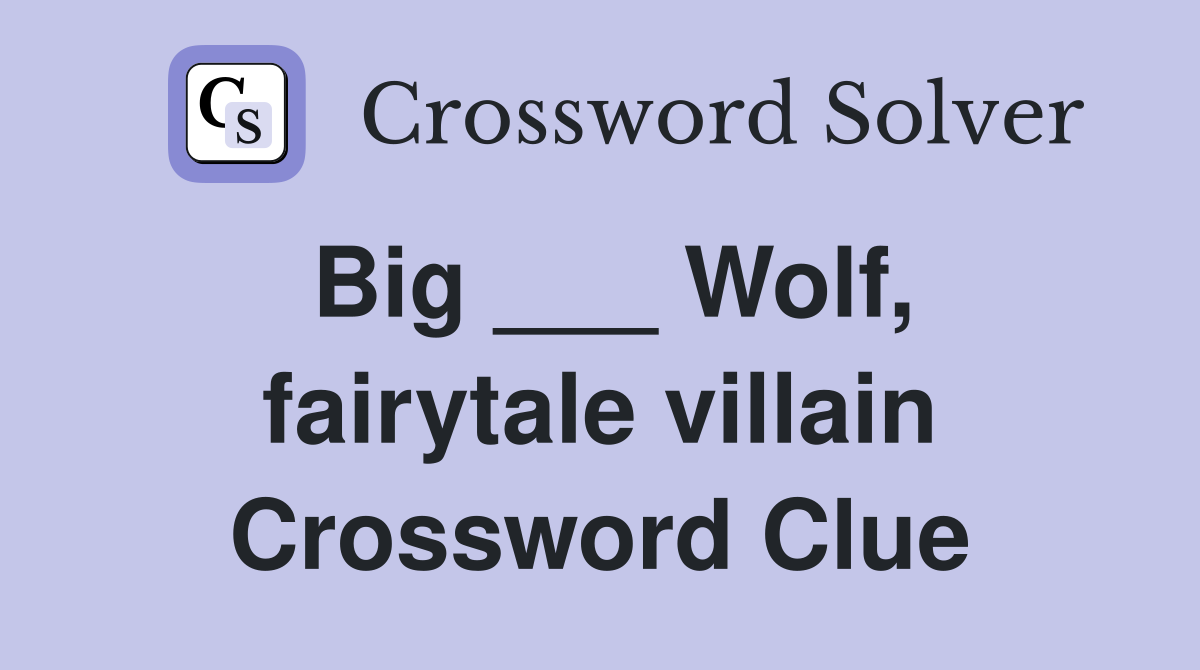 Big ___ Wolf, fairytale villain Crossword Clue