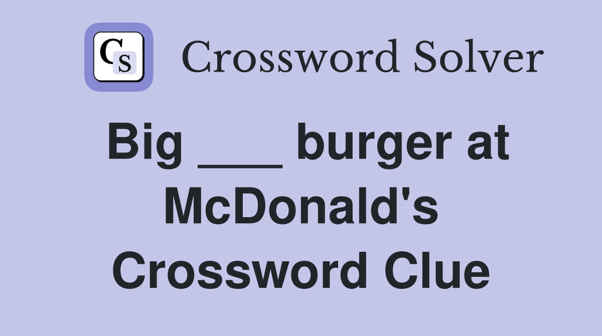 Big ___ burger at McDonald's Crossword Clue