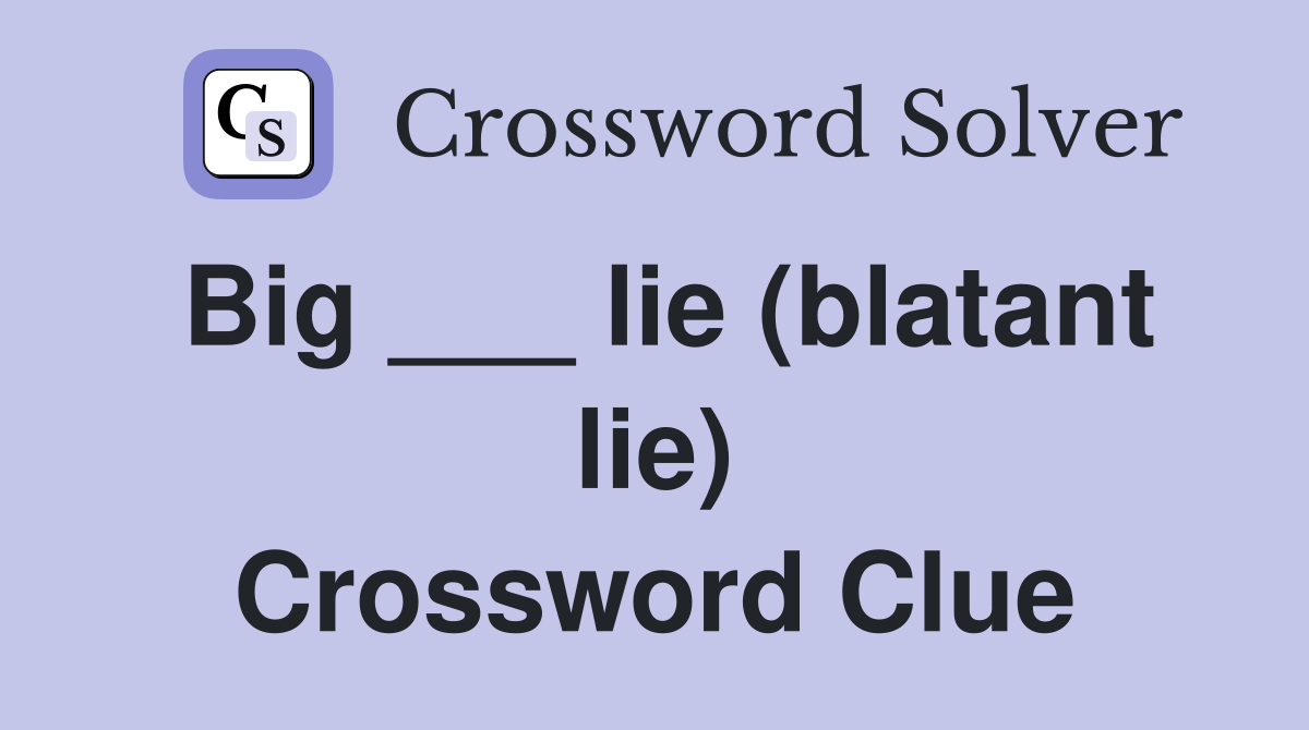 Big ___ lie (blatant lie) Crossword Clue