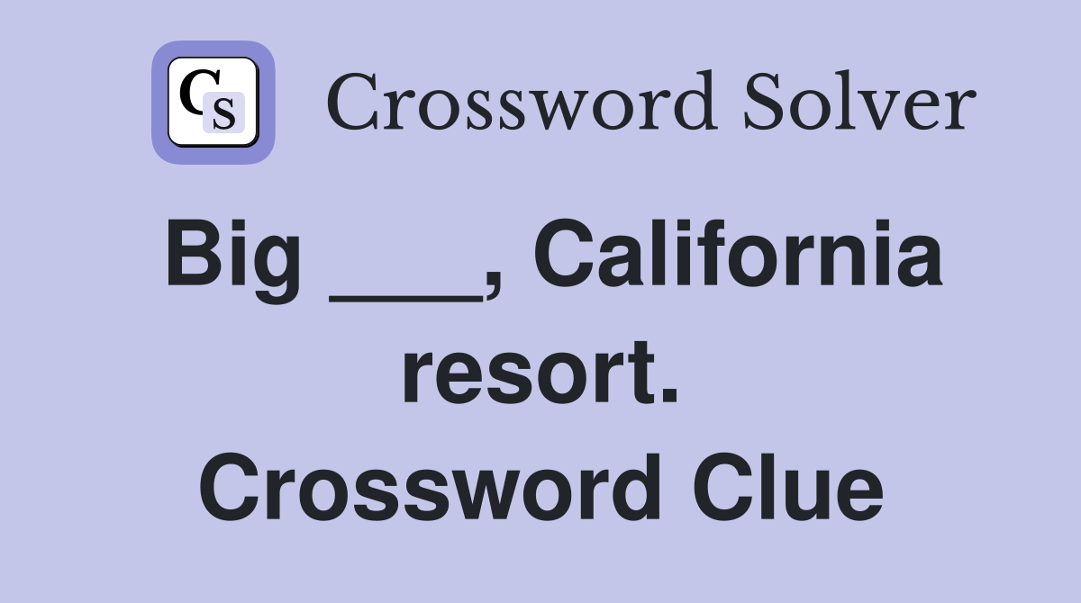 Big ___, California resort. Crossword Clue
