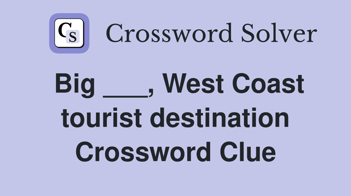 Big ___, West Coast tourist destination Crossword Clue