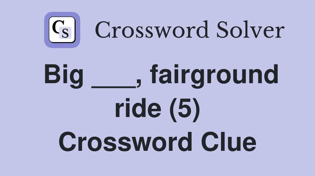 Big ___, fairground ride (5) Crossword Clue