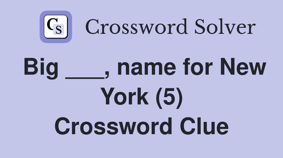 Big ___, name for New York (5) Crossword Clue