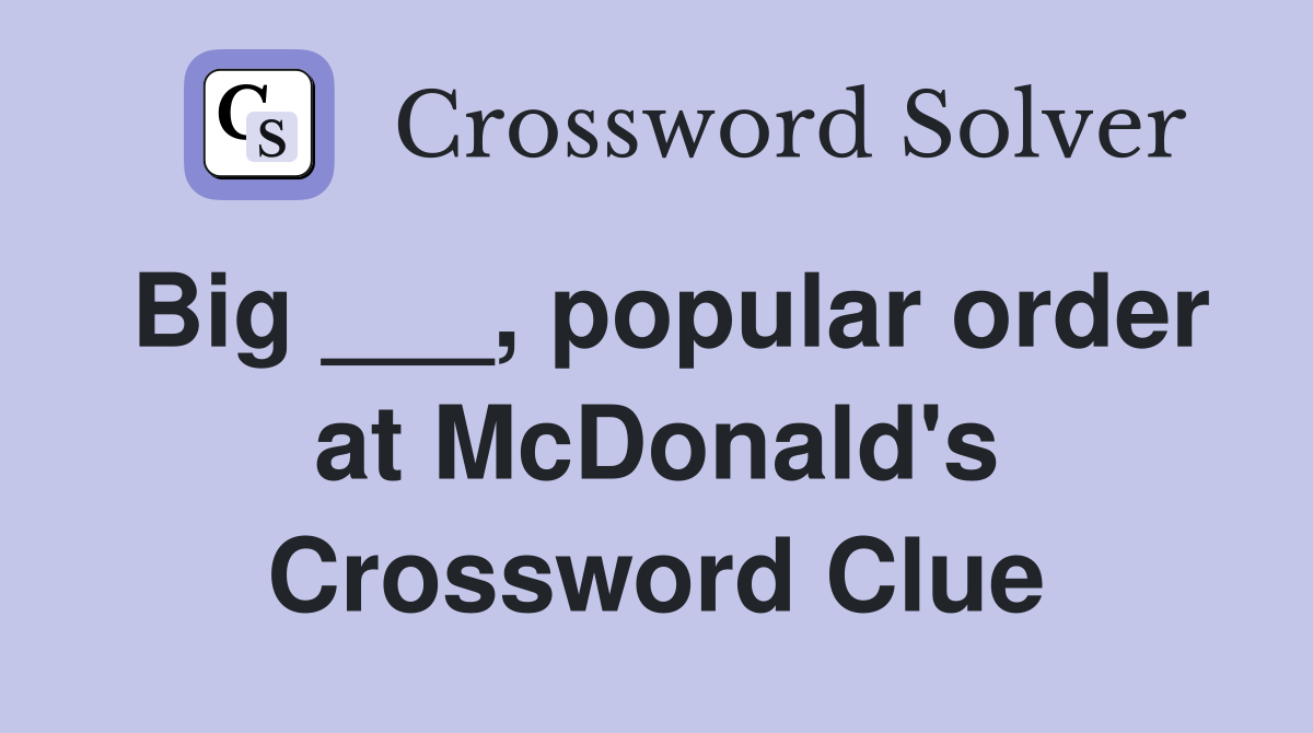 Big ___, popular order at McDonald's Crossword Clue
