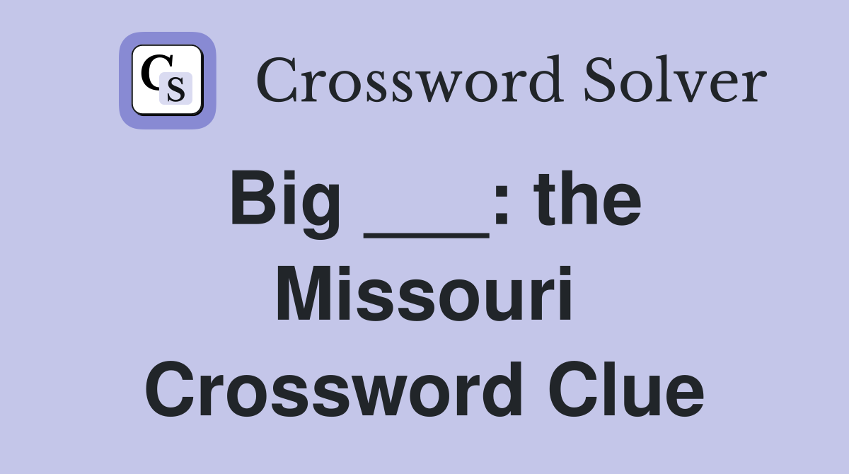 Big ___: the Missouri Crossword Clue