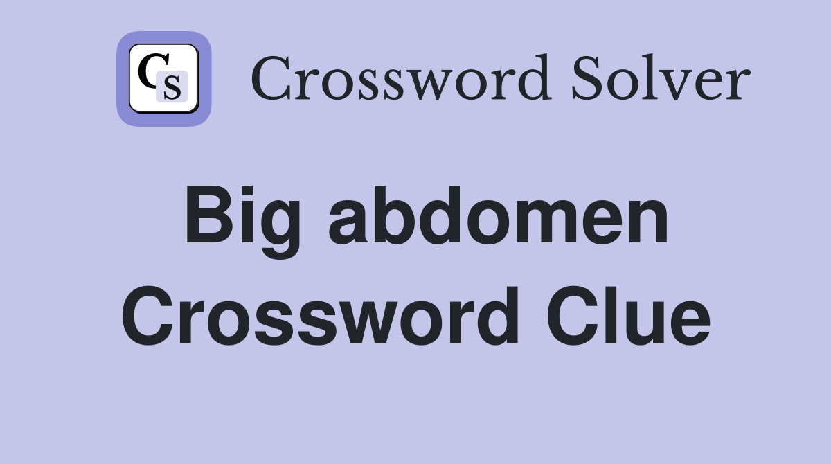 Big abdomen Crossword Clue