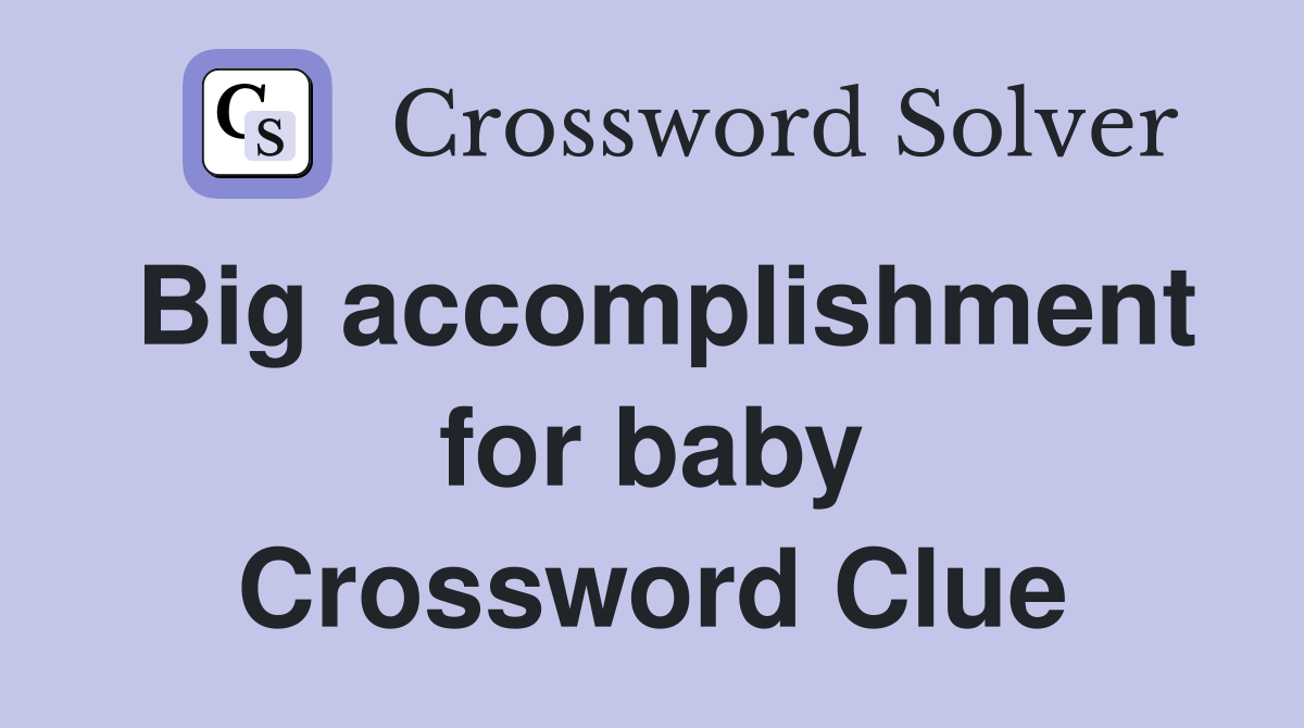 Big accomplishment for baby Crossword Clue