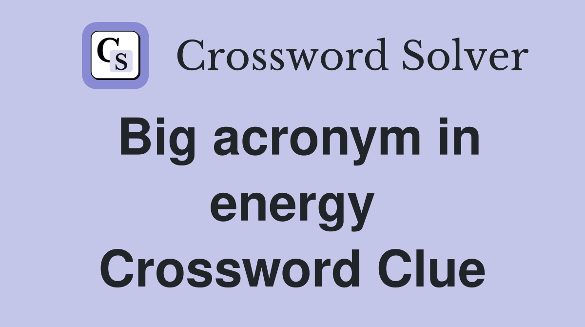 Big acronym in energy Crossword Clue