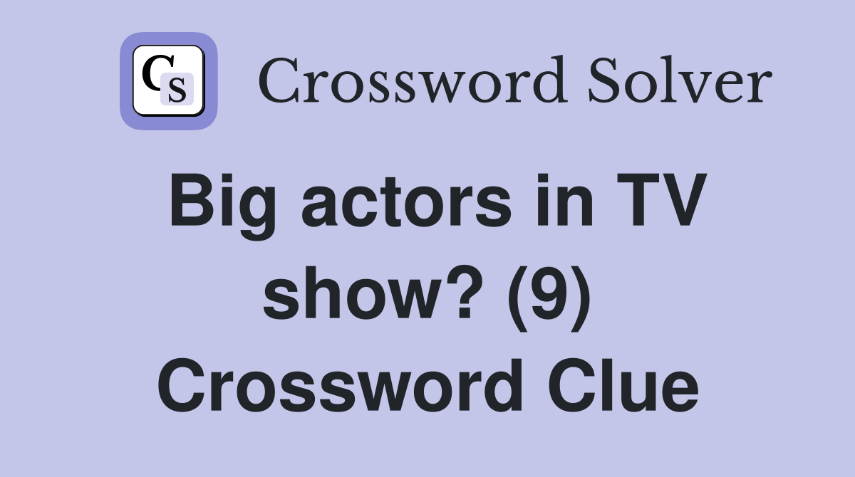 Big actors in TV show? (9) Crossword Clue