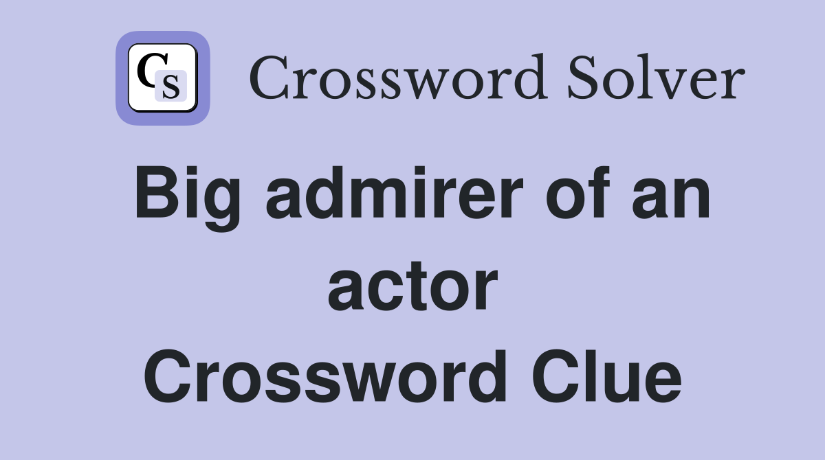 Big admirer of an actor Crossword Clue