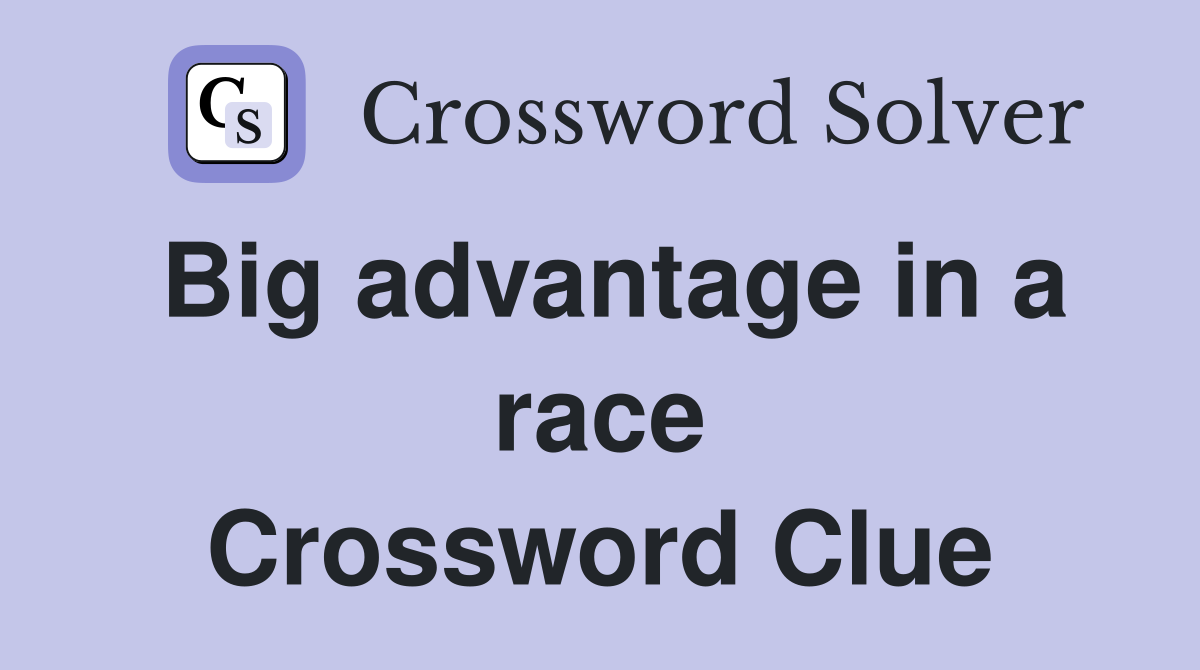 Big advantage in a race Crossword Clue