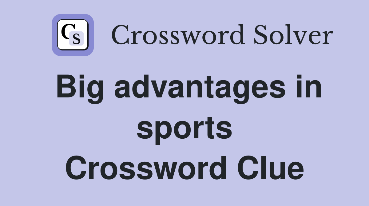 Big advantages in sports Crossword Clue