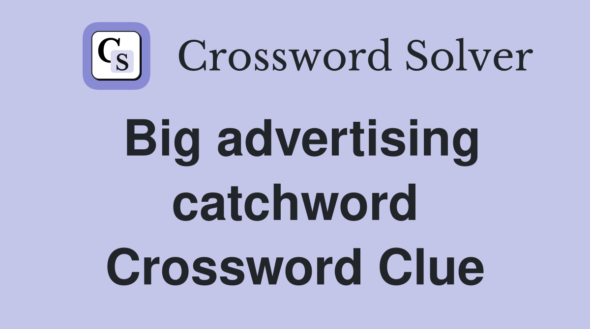 Big advertising catchword Crossword Clue