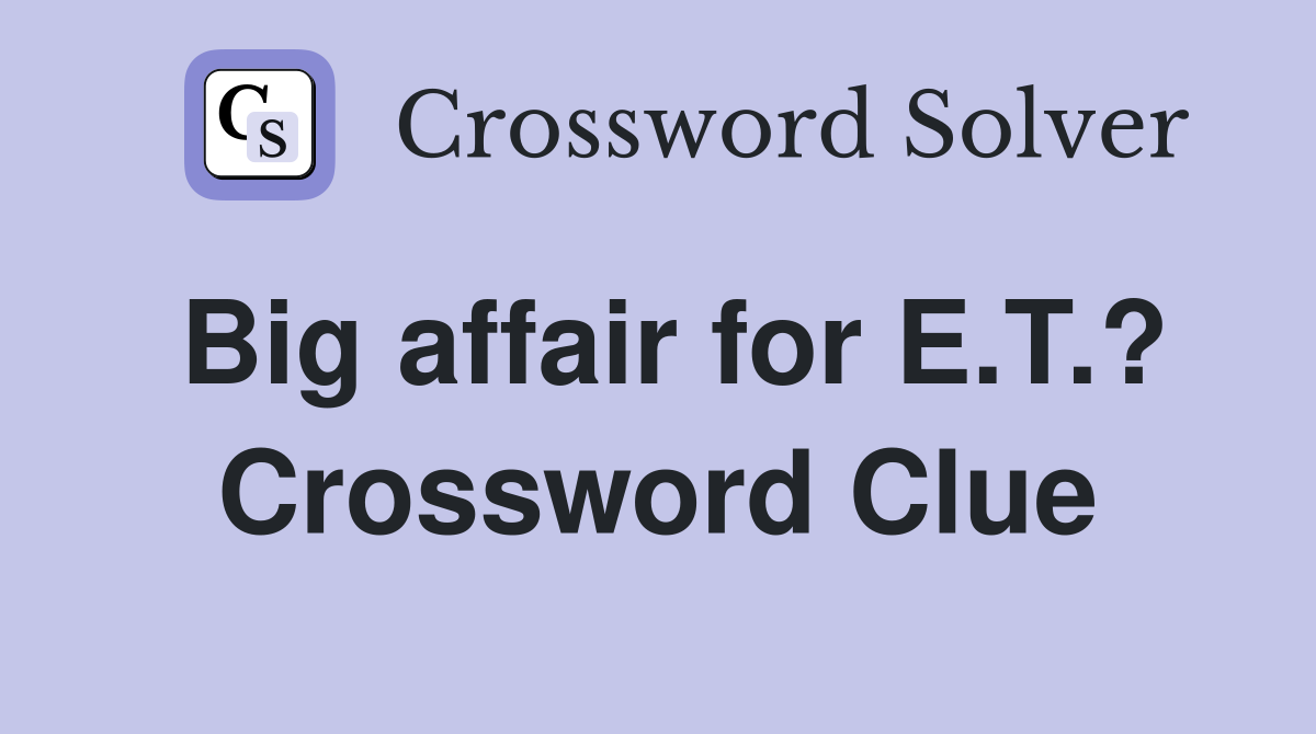 Big affair for E.T.? Crossword Clue