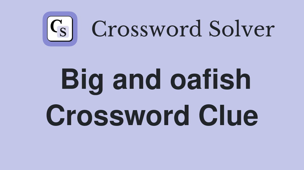 Big and oafish Crossword Clue