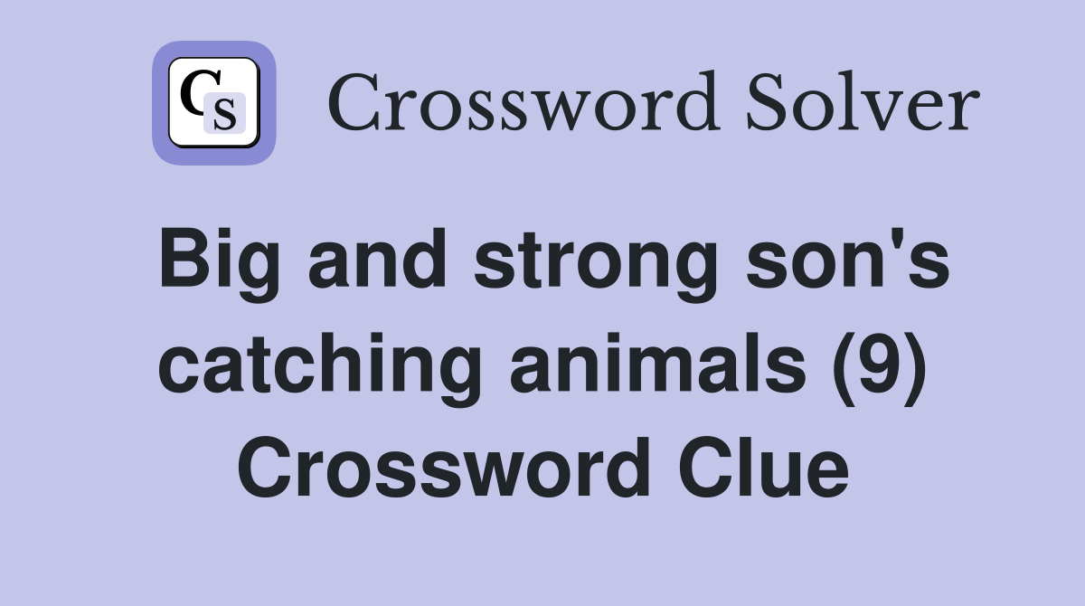 Big and strong son's catching animals (9) Crossword Clue