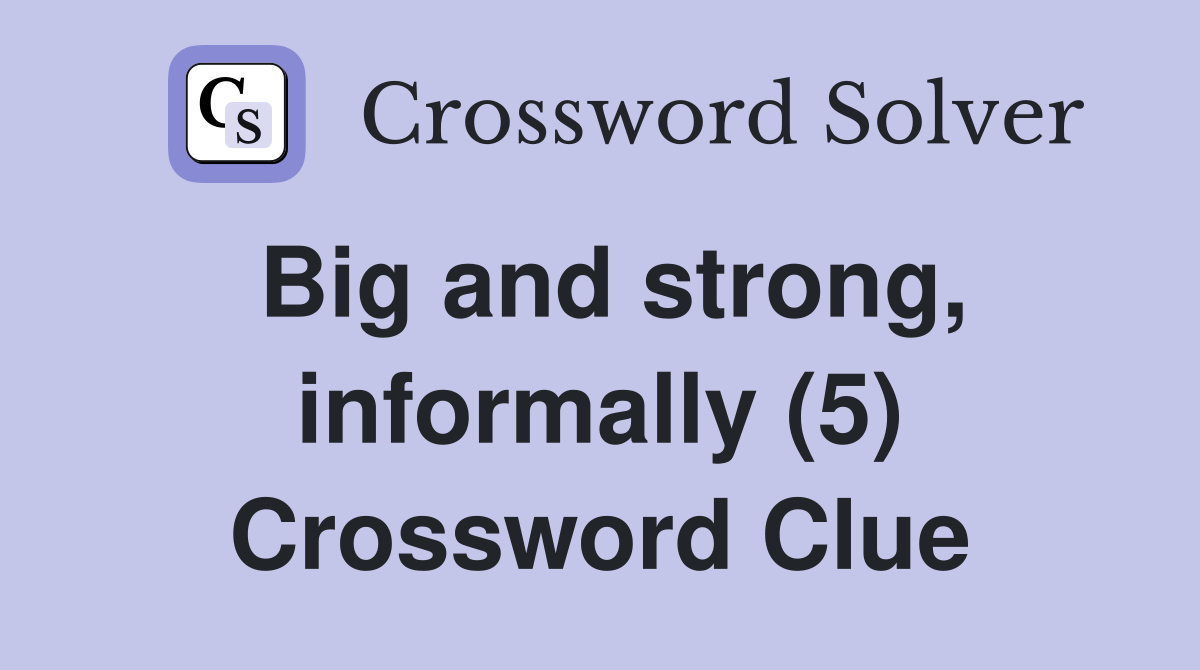 Big and strong, informally (5) Crossword Clue