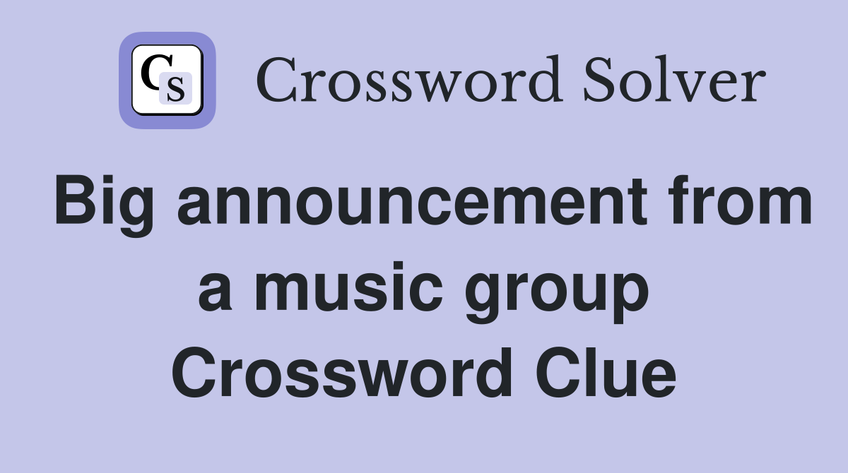 Big announcement from a music group Crossword Clue