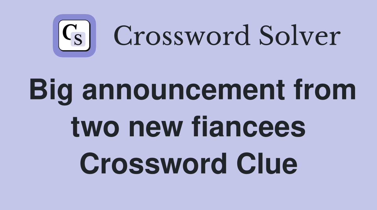 Big announcement from two new fiancees Crossword Clue