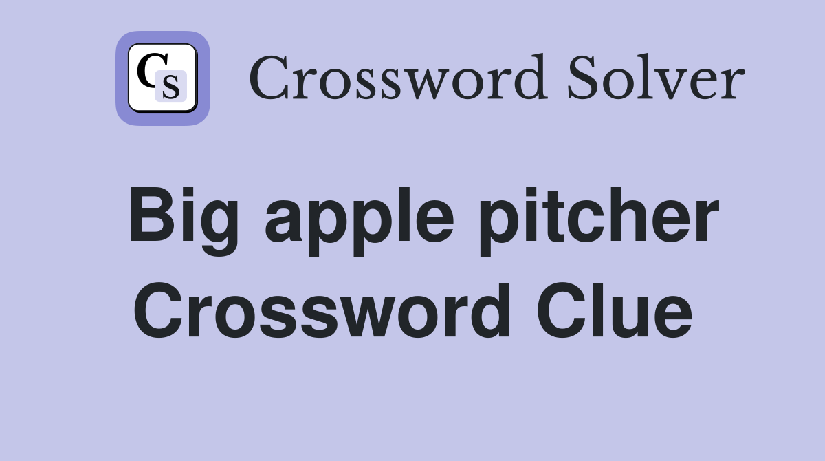 Big apple pitcher Crossword Clue