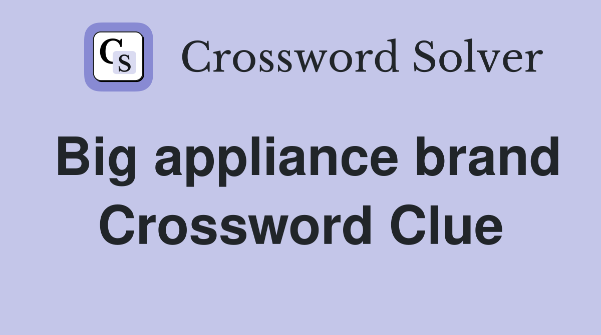 Big appliance brand Crossword Clue