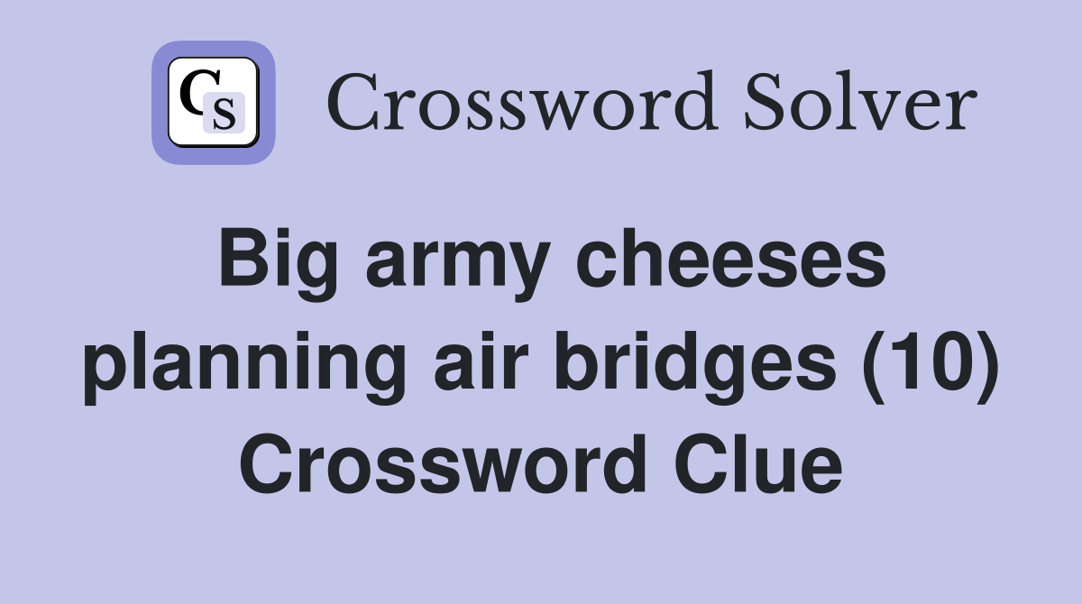 Big army cheeses planning air bridges (10) Crossword Clue