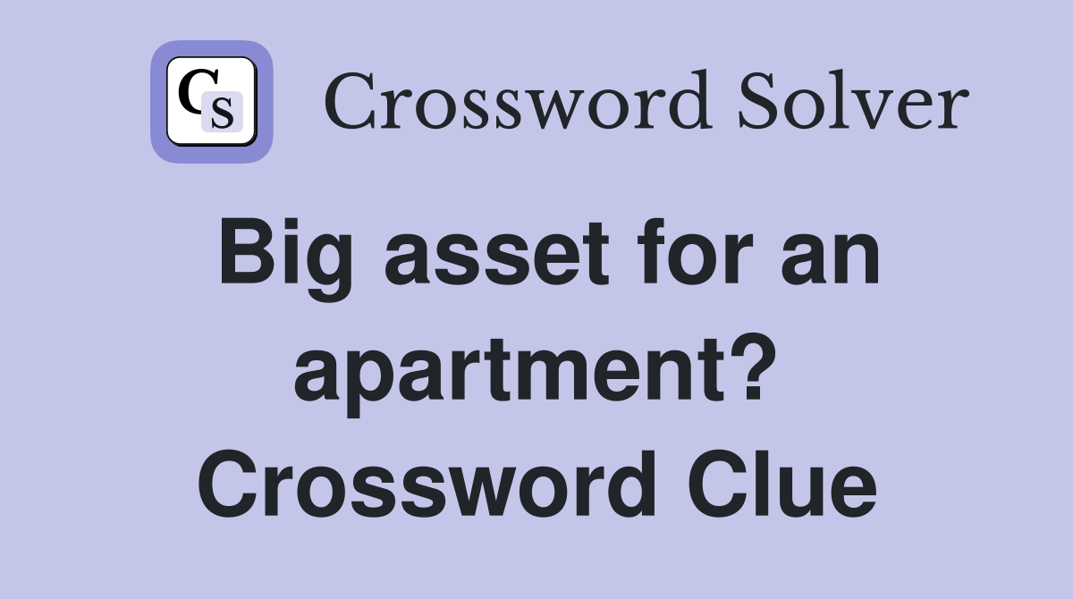 Big asset for an apartment? Crossword Clue