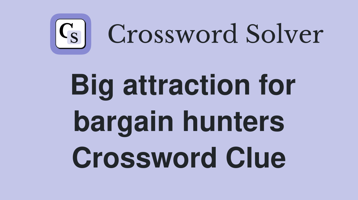 Big attraction for bargain hunters Crossword Clue